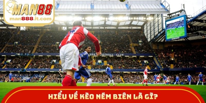 Hiểu về kèo ném biên là gì?