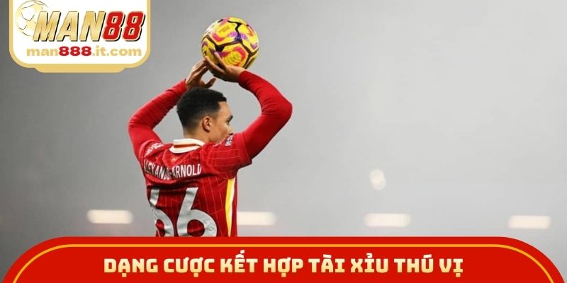 Dạng cược kết hợp tài xỉu thú vị