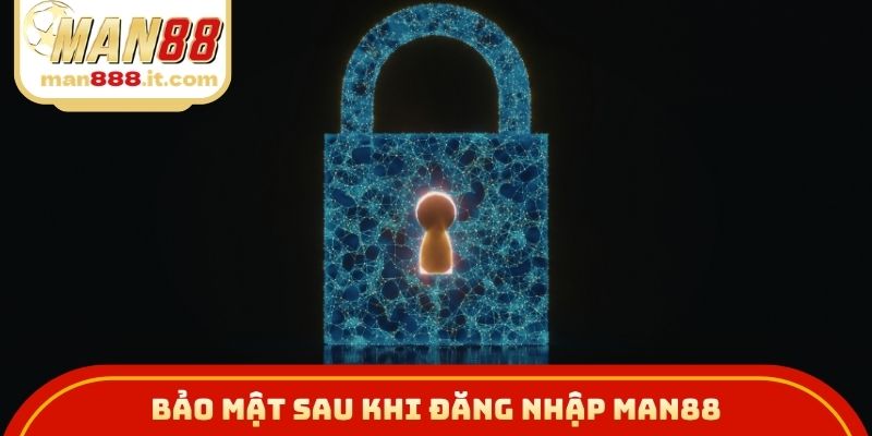 Bảo mật sau khi đăng nhập MAN88