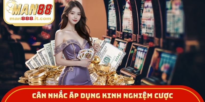 Cân nhắc áp dụng kinh nghiệm cược
