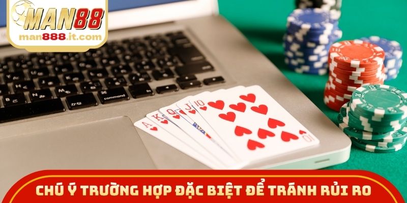 Chú ý trường hợp đặc biệt để tránh rủi ro