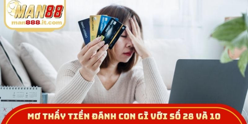 Giải thích mơ thấy tiền đánh con gì với số 28 và 10