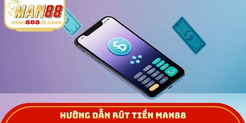 Hướng dẫn rút tiền MAN88