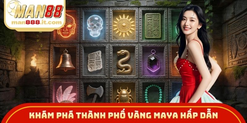 Khám phá Thành Phố Vàng Maya hấp dẫn