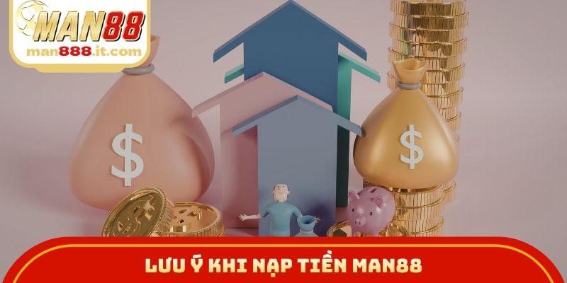 Lưu ý khi nạp tiền MAN88