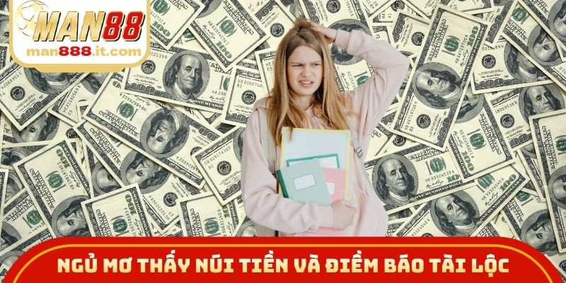 Ngủ mơ thấy núi tiền và điềm báo tài lộc