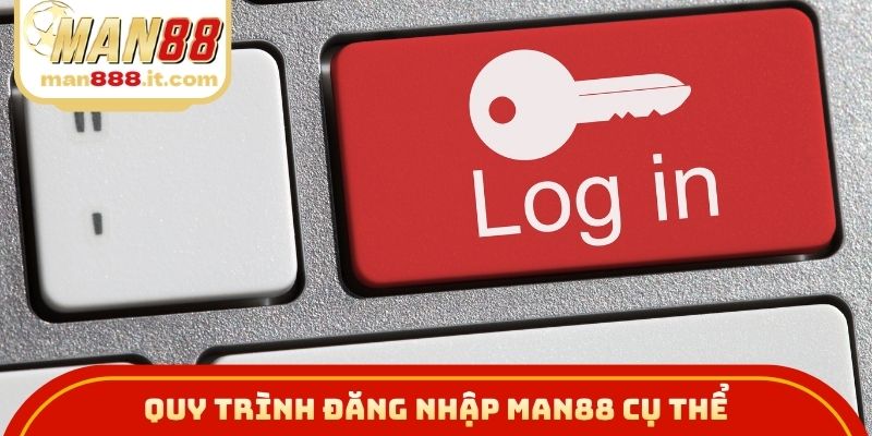 Quy trình đăng nhập MAN88 cụ thể