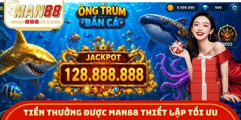 Tiền thưởng được MAN88 thiết lập tối ưu