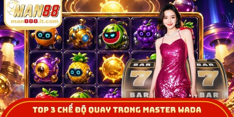 Top 3 chế độ quay trong Master Wada