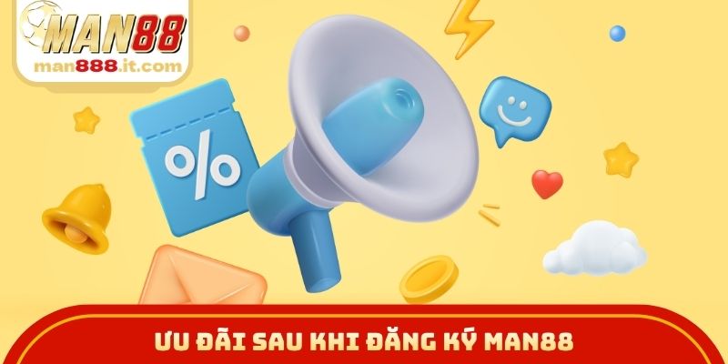 Ưu đãi sau khi đăng ký MAN88
